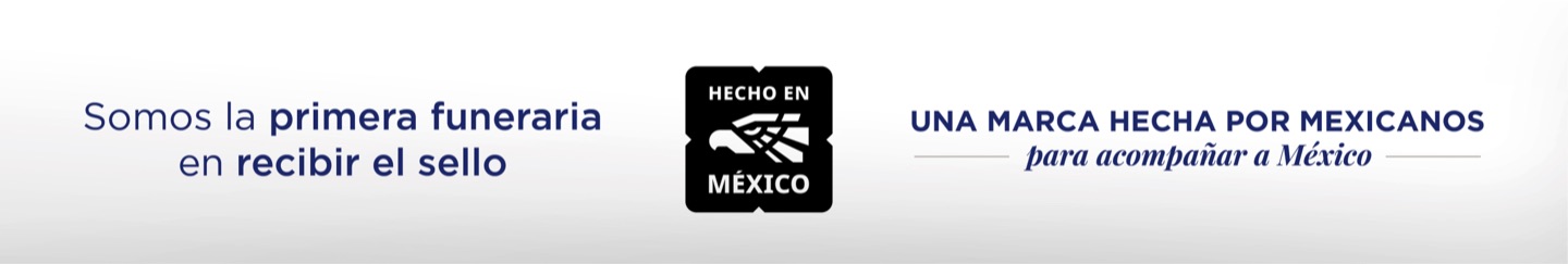 Somos la primera funeraria en recibir el sello Hecho en México. Una marca hecha por mexicanos para acompañar a México.